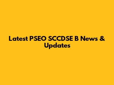 Latest PSEO SCCDSE B News & Updates