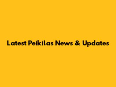 Latest Peikilas News & Updates