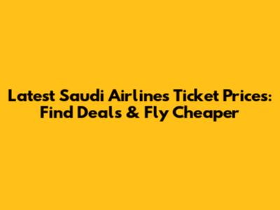 Latest Saudi Airlines Ticket Prices: Find Deals & Fly Cheaper