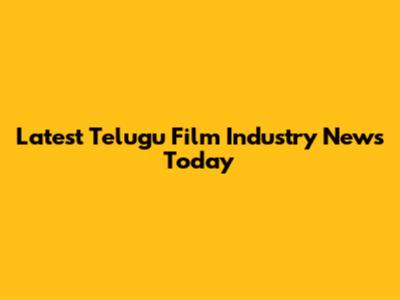 Latest Telugu Film Industry News Today