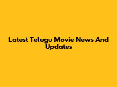 Latest Telugu Movie News And Updates