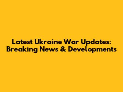 Latest Ukraine War Updates: Breaking News & Developments