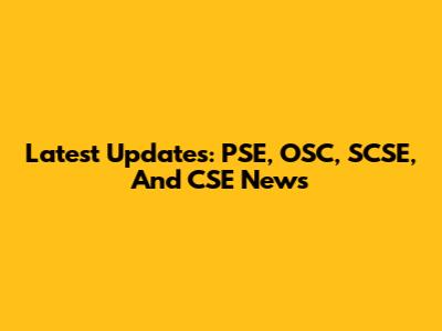 Latest Updates: PSE, OSC, SCSE, And CSE News