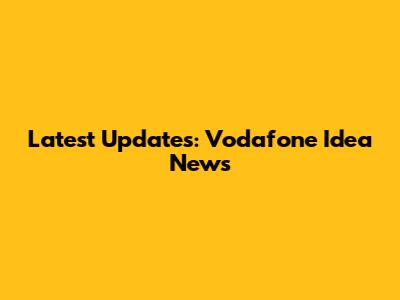 Latest Updates: Vodafone Idea News