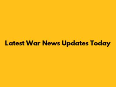 Latest War News Updates Today