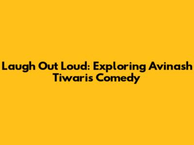 Laugh Out Loud: Exploring Avinash Tiwari's Comedy
