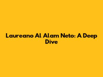 Laureano Al Alam Neto: A Deep Dive