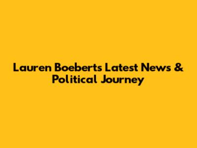 Lauren Boebert's Latest News & Political Journey
