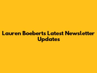 Lauren Boebert's Latest Newsletter Updates