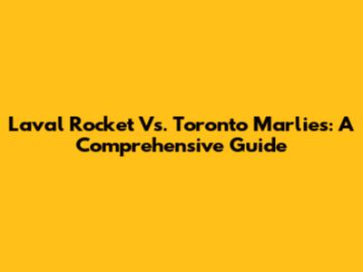 Laval Rocket Vs. Toronto Marlies: A Comprehensive Guide