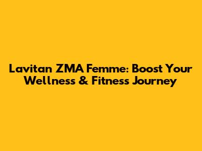 Lavitan ZMA Femme: Boost Your Wellness & Fitness Journey