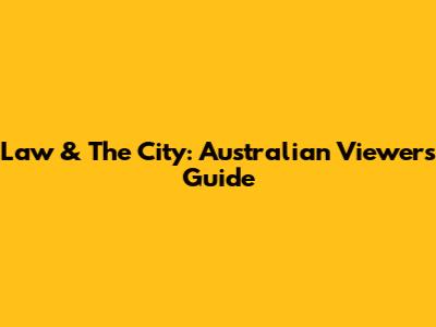 Law & The City: Australian Viewers' Guide