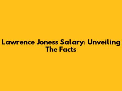 Lawrence Jones's Salary: Unveiling The Facts