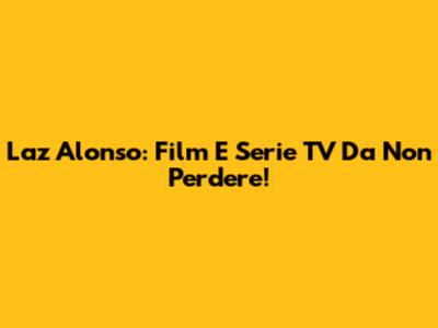 Laz Alonso: Film E Serie TV Da Non Perdere!