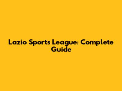 Lazio Sports League: Complete Guide