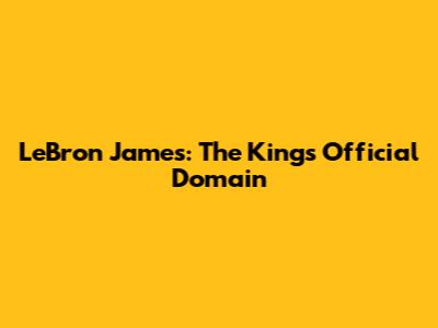 LeBron James: The King's Official Domain