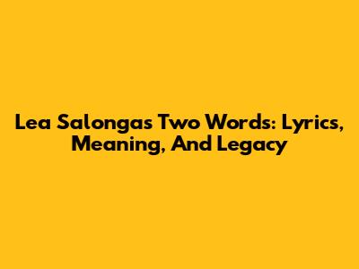 Lea Salonga's 'Two Words': Lyrics, Meaning, And Legacy