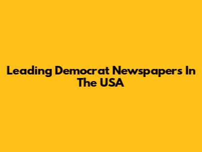 Leading Democrat Newspapers In The USA