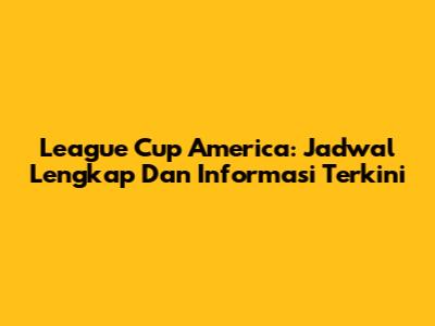 League Cup America: Jadwal Lengkap Dan Informasi Terkini