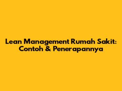 Lean Management Rumah Sakit: Contoh & Penerapannya