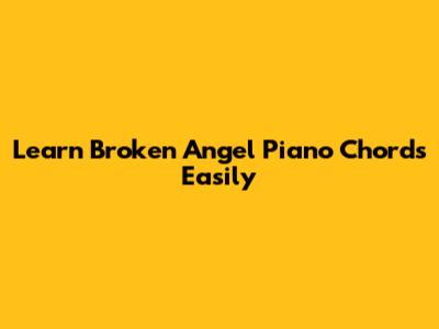 Learn "Broken Angel" Piano Chords Easily