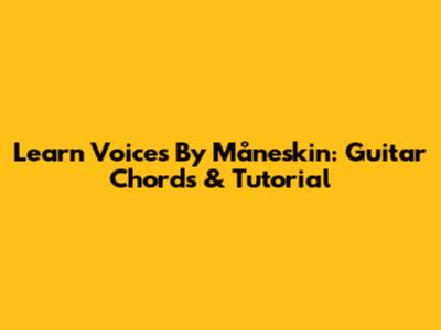Learn 'Voices' By Måneskin: Guitar Chords & Tutorial