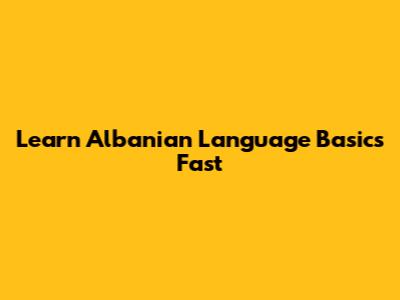 Learn Albanian Language Basics Fast