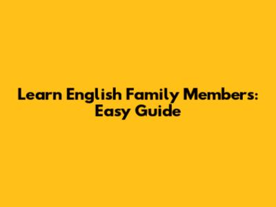 Learn English Family Members: Easy Guide