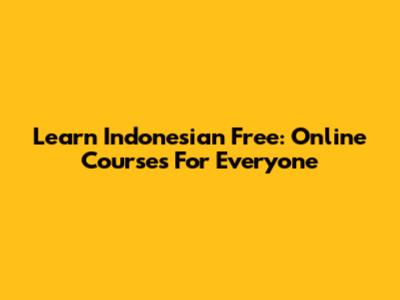 Learn Indonesian Free: Online Courses For Everyone