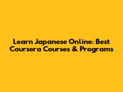 Learn Japanese Online: Best Coursera Courses & Programs