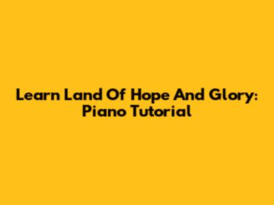 Learn Land Of Hope And Glory: Piano Tutorial