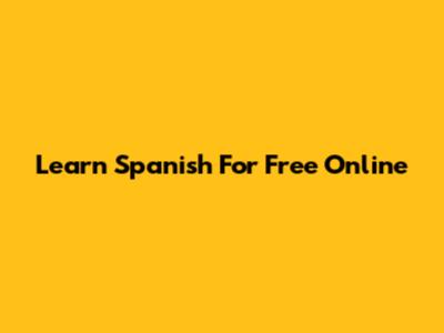 Learn Spanish For Free Online