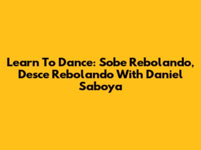 Learn To Dance: Sobe Rebolando, Desce Rebolando With Daniel Saboya