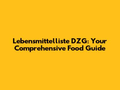 Lebensmittelliste DZG: Your Comprehensive Food Guide