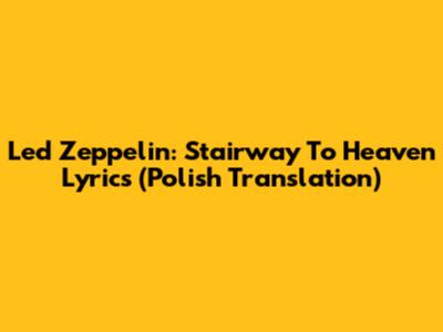 Led Zeppelin: Stairway To Heaven Lyrics (Polish Translation)