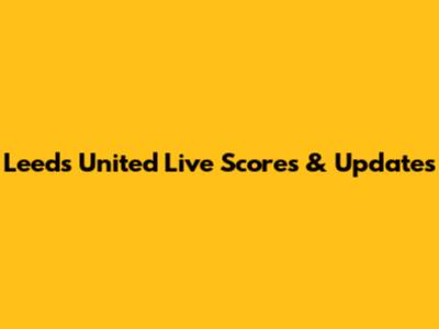 Leeds United Live Scores & Updates