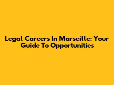 Legal Careers In Marseille: Your Guide To Opportunities