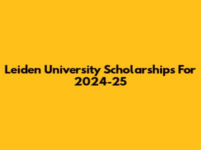 Leiden University Scholarships For 2024-25