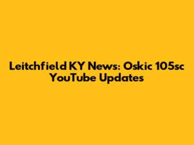 Leitchfield KY News: Oskic 105sc YouTube Updates