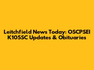 Leitchfield News Today: OSCPSEI K105SC Updates & Obituaries