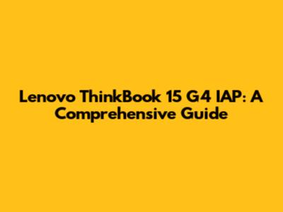 Lenovo ThinkBook 15 G4 IAP: A Comprehensive Guide