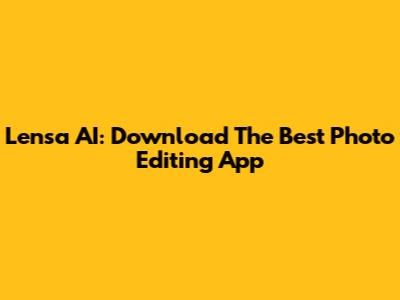 Lensa AI: Download The Best Photo Editing App