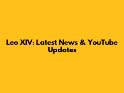 Leo XIV: Latest News & YouTube Updates