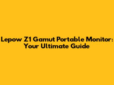 Lepow Z1 Gamut Portable Monitor: Your Ultimate Guide