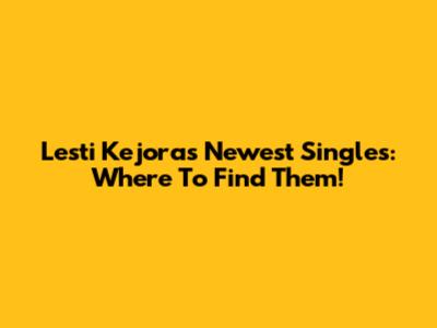 Lesti Kejora's Newest Singles: Where To Find Them!