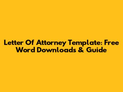 Letter Of Attorney Template: Free Word Downloads & Guide