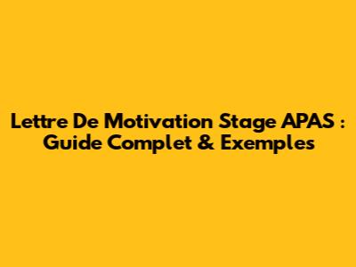 Lettre De Motivation Stage APAS : Guide Complet & Exemples