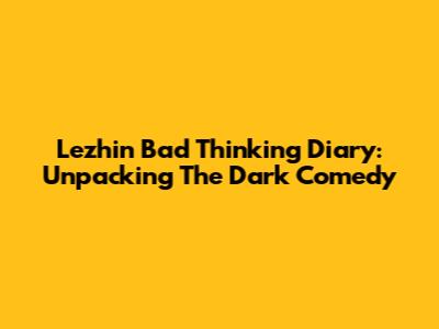 Lezhin Bad Thinking Diary: Unpacking The Dark Comedy