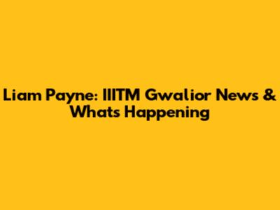 Liam Payne: IIITM Gwalior News & What's Happening