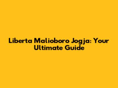Liberta Malioboro Jogja: Your Ultimate Guide